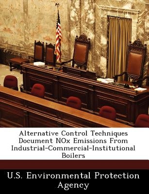 Alternative Control Techniques Document Nox Emissions from Industrial-Commercial-Institutional Boilers by U S Environmental Protection Agency