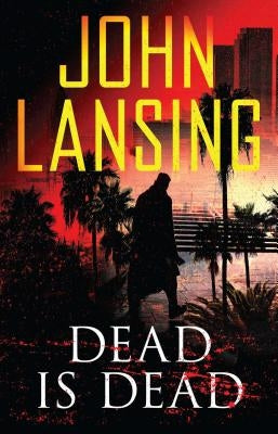 Dead Is Dead by Lansing, John
