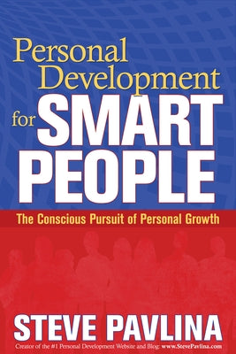 Personal Development for Smart People: The Conscious Pursuit of Personal Growth by Pavlina, Steve