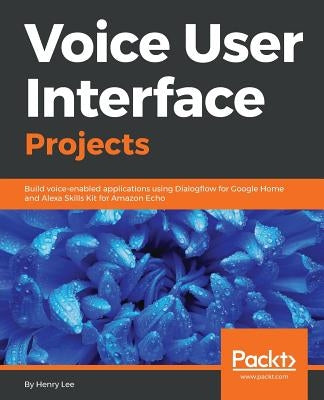 Voice User Interface Projects by Lee, Henry