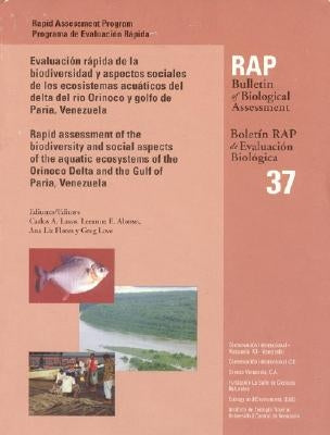 A Rapid Assessment of the Biodiversity and Social Aspects of the Aquatic Ecosystems of the Orinoco Delta and the Gulf of Paria, Venezuela: Rap Bulleti by Lasso, Carlos A.