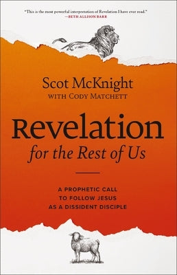 Revelation for the Rest of Us: A Prophetic Call to Follow Jesus as a Dissident Disciple by McKnight, Scot
