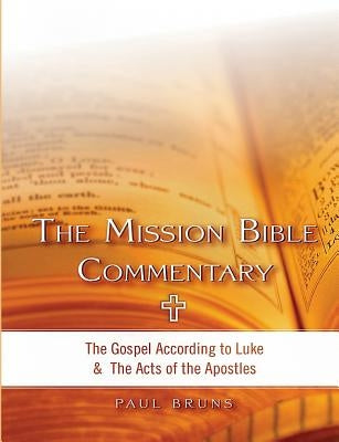 The Mission Bible Commentary: The Gospel According to Luke and the Acts of the Apostles by Bruns, Paul