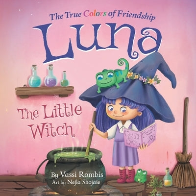 Luna the Little Witch-The True Colors of Friendship: A Picture Book About Resilience, Perseverance and Self-Belief: A Picture Book About Resilience, P by Rombis, Vassi
