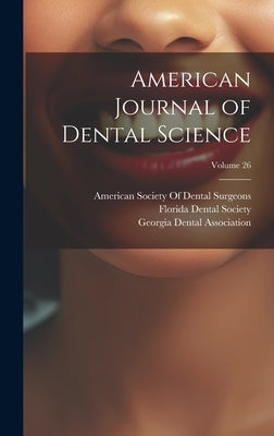 American Journal of Dental Science; Volume 26 by American Society of Dental Surgeons