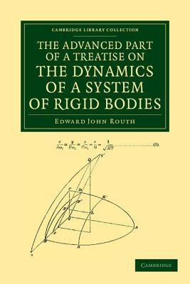 The Advanced Part of a Treatise on the Dynamics of a System of Rigid Bodies by Routh, Edward John