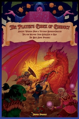 The Player's Codex of Conduct: Ancient Wisdom from a Veteran Dungeon Master: Tips for Helping Your DM/GM to Run the Best Game Possible by Prophet, Thomas