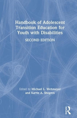 Handbook of Adolescent Transition Education for Youth with Disabilities by Shogren, Karrie A.