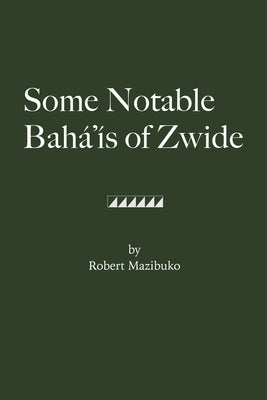 Some Notable Bahá'ís of Zwide by Mazibuko, Robert