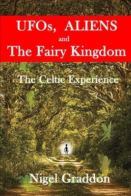 UFOs, Aliens and The Fairy Kingdom: The Celtic Experience by Graddon, Nigel