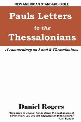 Paul's Letters to the Thessalonians: A Commentary on 1 and 2 Thessalonians by Rogers, Daniel