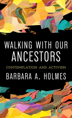 Walking with Our Ancestors: Contemplation and Activism by Holmes, Barbara a.