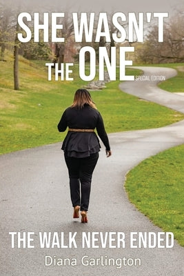 She Wasn't The One: The Walk Never Ended by Garlington, Diana