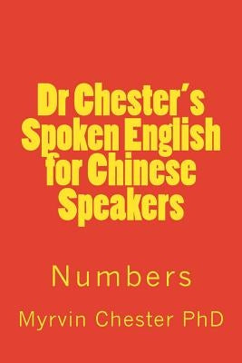 Dr Chester's Spoken English for Chinese Speakers: Numbers by Chester, Myrvin F.