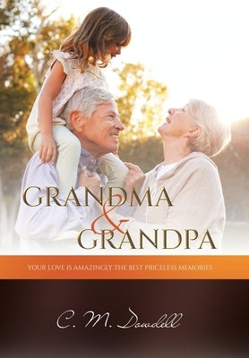 Grandma & Grandpa: Your Love Is Amazingly the Best Priceless Memories by Dowdell, C. M.