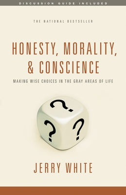 Honesty, Morality, and Conscience: Making Wise Choices in the Gray Areas of Life by White, Jerry