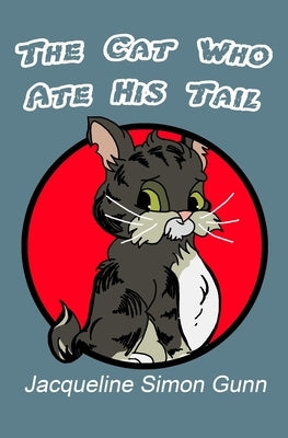 The Cat Who Ate His Tail by Gunn, Jacqueline Simon