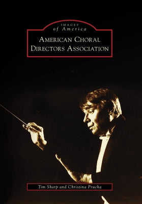 American Choral Directors Association by Sharp, Timothy W.