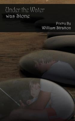 Under the Water Was Stone by Stratton, William