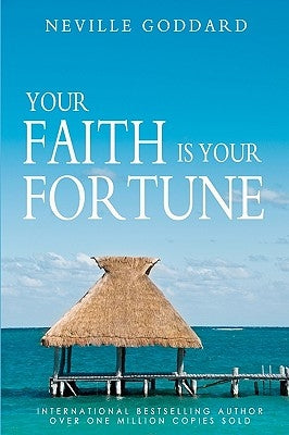 Your Faith is Your Fortune by Goddard, Neville