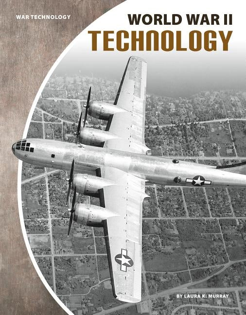 World War II Technology by Murray, Laura K.