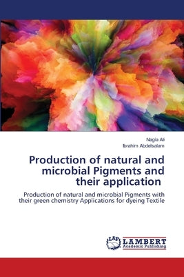 Production of natural and microbial Pigments and their application by Ali, Nagia