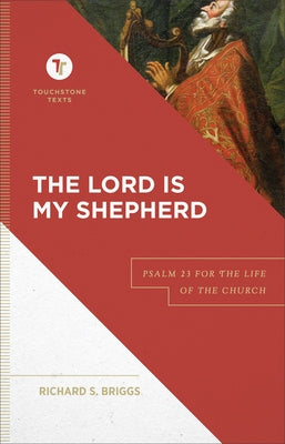 The Lord Is My Shepherd: Psalm 23 for the Life of the Church by Briggs, Richard S.