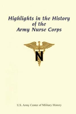 Highlights in the History of the Army Nurse Corps by Moore, Anc Major Constance J.