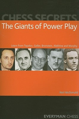 Chess Secrets: The Giants of Power Play by McDonald, Neil