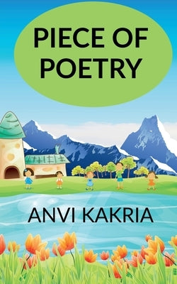 Piece of Poetry by Kakria, Anvi