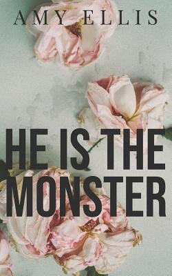 He is the Monster by Ellis, Amy