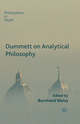 Dummett on Analytical Philosophy by Weiss, B.