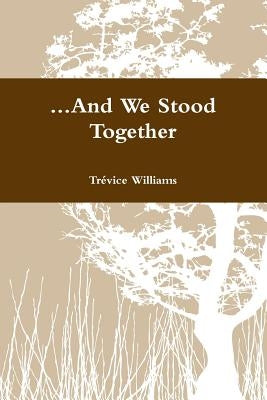 ...And We Stood Together by Williams, Tr騅ice