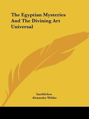 The Egyptian Mysteries And The Divining Art Universal by Iamblichos