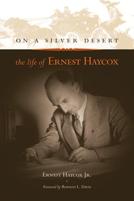 On a Silver Desert: The Life of Ernest Haycox by Haycox, Ernest