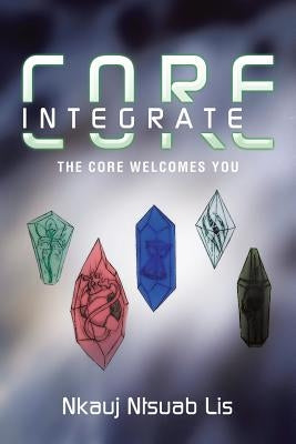 Core Integrate: The Core Welcomes You. by Nkauj Ntsuab Lis