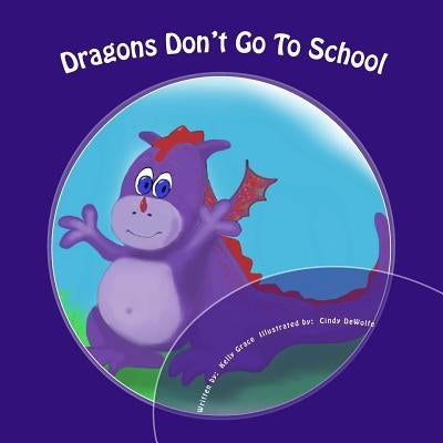 Dragons Don't Go To School by DeWolfe, Cindy