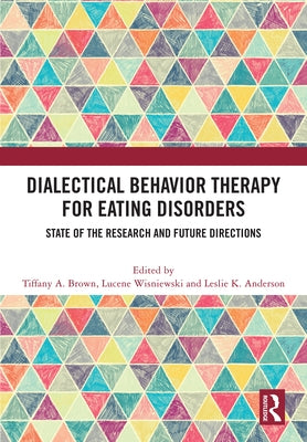 Dialectical Behavior Therapy for Eating Disorders: State of the Research and Future Directions by Brown, Tiffany A.