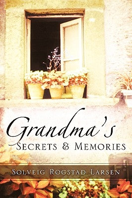 Grandma's Secrets & Memories by Larsen, Solveig Rogstad