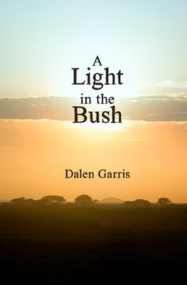 A Light in the Bush: a Month with the Maasai Tribe in Africa by Garris, Renee