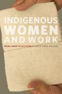 Indigenous Women and Work: From Labor to Activism by Williams, Carol