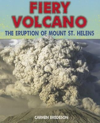 Fiery Volcano: The Eruption of Mount St. Helens by Bredeson, Carmen