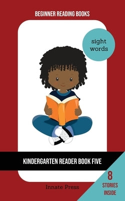 Kindergarten Reader Book Five: Sight Word Focus by Press, Innate