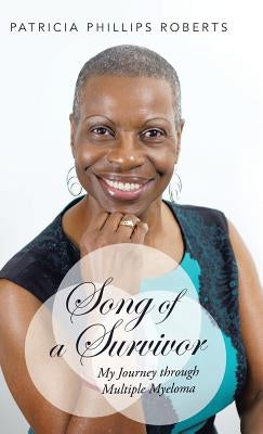 Song of a Survivor: My Journey Through Multiple Myeloma by Roberts, Patricia Phillips
