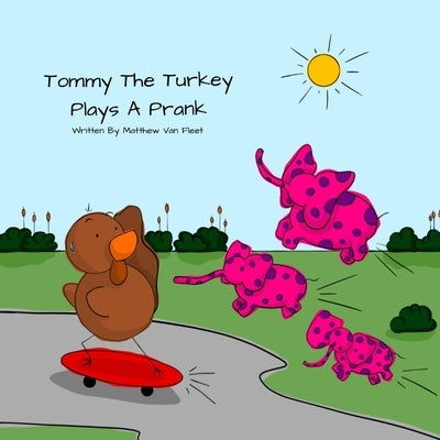 Tommy The Turkey Plays A Prank by Van Fleet, Taia Lornae