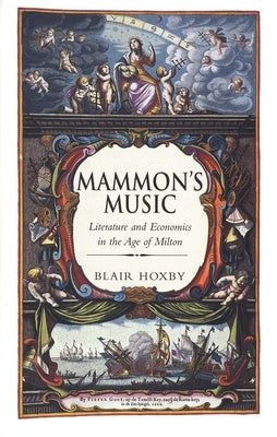 Mammon's Music: Literature and Economics in the Age of Milton by Hoxby, Blair