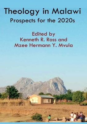 Theology in Malawi: Prospects for the 2020s by Ross, Kenneth R.