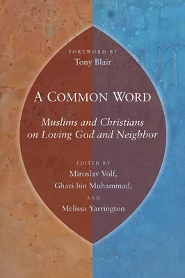 A Common Word: Muslims and Christians on Loving God and Neighbor by Volf, Miroslav