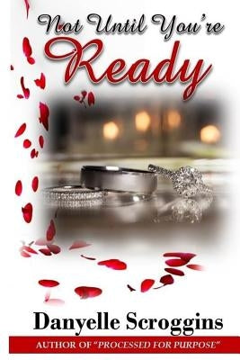Not Until You're Ready by Scroggins, Danyelle