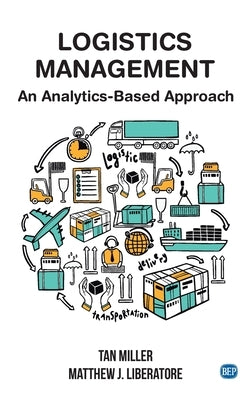 Logistics Management: An Analytics-Based Approach by Miller, Tan